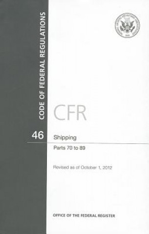 Kniha Code of Federal Regulations, Title 46, Shipping, PT. 70-89, Revised as of October 1,,2012 Office of the Federal Register (U S )