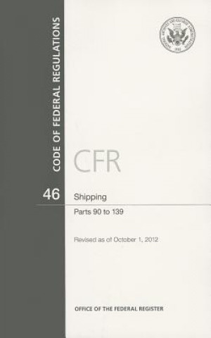 Książka Code of Federal Regulations, Title 46, Shipping, PT. 90-139, Revised as of October 1,,2012 Office of the Federal Register (U S )