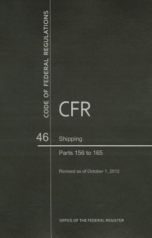 Książka Code of Federal Regulations, Title 46, Shipping, PT. 156-165, Revised as of October 1, 2012 Office of the Federal Register (U S )