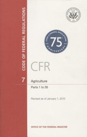 Carte Code of Federal Regulations, Title 7, Agriculture, PT. 1-26, Revised as of January 1, 2013 Office of the Federal Register (U S )