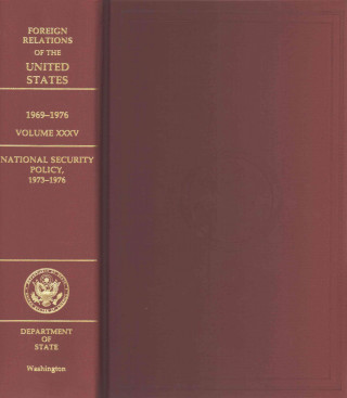 Kniha Foreign Relations of the United States, 1969-1976, Volume XXXV, National Security Policy, 1973-1976 State Dept (U S ) Office of the Historia