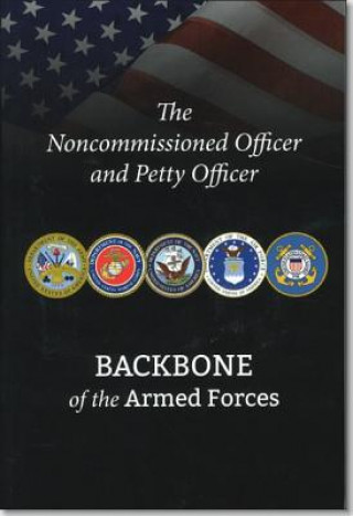 Kniha The Noncommissioned Officer and Petty Officer: Backbone of the Armed Forces: Backbone of the Armed Forces National Defense University (U S )