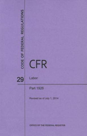 Βιβλίο Code of Federal Regulations, Title 29, Labor, PT. 1926, Revised as of July 1, 2014 Office of the Federal Register (U S )