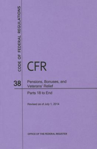 Книга Code of Federal Regulations, Title 38, Pensions, Bonuses, and Veterans' Relief, PT. 18-End, Revised as of July 1, 2014 Office of the Federal Register (U S )