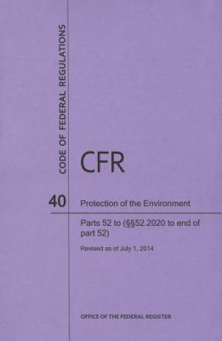 Książka Code of Federal Regulations, Title 40, Protection of Environment, PT. 52 (Section 52.2020 to End), Revised as of July 1, 2014 Office of the Federal Register (U S )