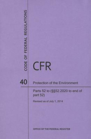 Libro Code of Federal Regulations, Title 40, Protection of Environment, PT. 52 (Section 52.2020 to End), Revised as of July 1, 2014 Office of the Federal Register (U S )