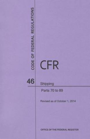 Carte Code of Federal Regulations, Title 46, Shipping, PT. 70-89, Revised as of October 1, 2014 Office of the Federal Register (U S )