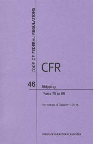 Knjiga Code of Federal Regulations, Title 46, Shipping, PT. 70-89, Revised as of October 1, 2014 Office of the Federal Register (U S )