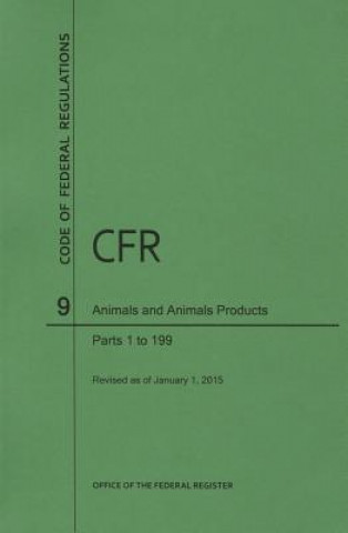 Carte Code of Federal Regulations, Title 9, Animals and Animal Products, PT. 1-199, Revised as of January 1, 2015 Office of the Federal Register (U S )