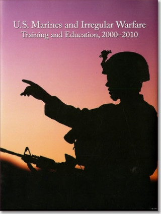 Kniha U.S. Marines and Irregular Warfare, Training and Education, 2000-2010 Nicholas J. Schlosser