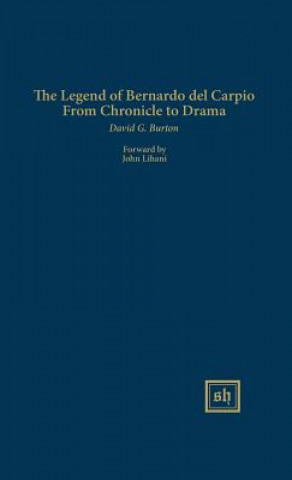 Knjiga The Legend of Bernardo del Carpio from Chronicle to Drama David G. Burton