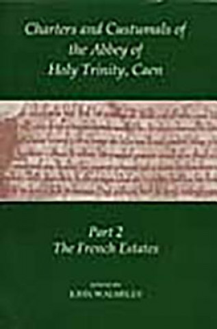 Könyv Charters and Custumals of the Abbey of Holy Trinity, Caen, Part 2 John Walmsley