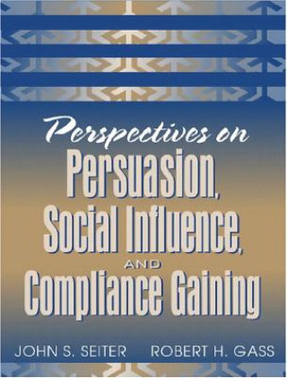 Kniha Perspectives on Persuasion, Social Influence, and Compliance Gaining John S. Seiter