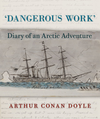 Kniha Dangerous Work: Diary of an Arctic Adventure Arthur Conan Doyle