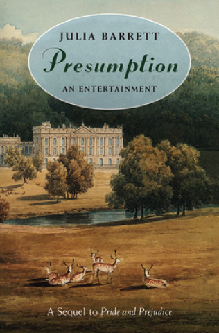 Könyv Presumption: An Entertainment: A Sequel to Pride and Prejudice Julia Barrett