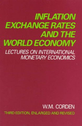 Kniha Inflation, Exchange Rates, and the World Economy Inflation, Exchange Rates, and the World Economy Inflation, Exchange Rates, and the World Economy: Le W. M. Corden