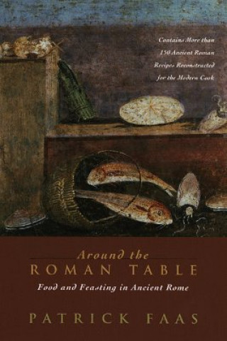 Книга Around the Roman Table: Food and Feasting in Ancient Rome Patrick Faas