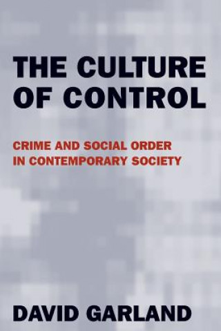 Kniha The Culture of Control: Crime and Social Order in Contemporary Society David Garland