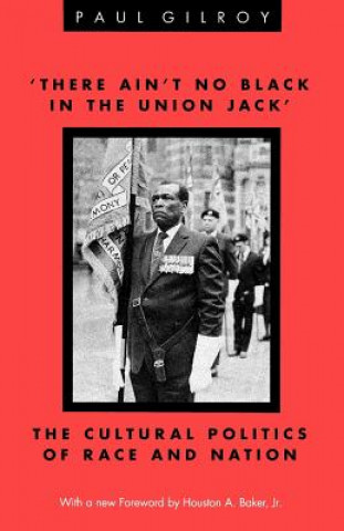 Könyv There Ain't No Black in the Union Jack': The Cultural Politics of Race and Nation Paul Gilroy