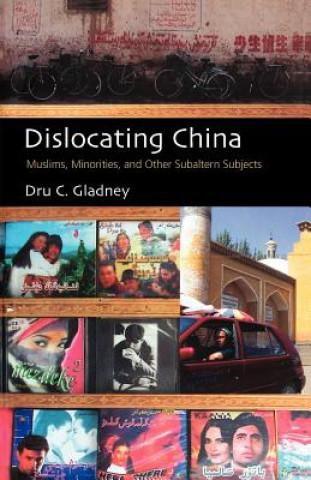 Book Dislocating China: Muslims, Minorities, and Other Subaltern Subjects Gladney