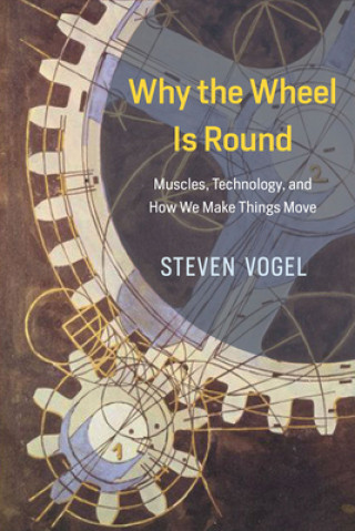 Kniha Why the Wheel Is Round Steven Vogel