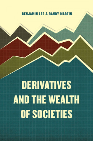 Книга Derivatives and the Wealth of Societies Benjamin Lee