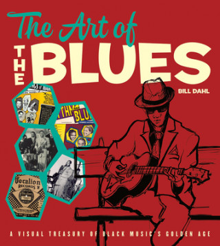 Kniha Art of the Blues Bill Dahl