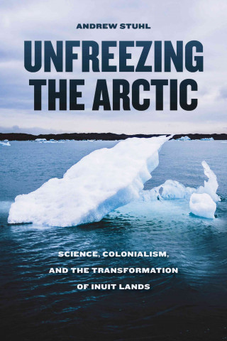 Book Unfreezing the Arctic Andrew Stuhl