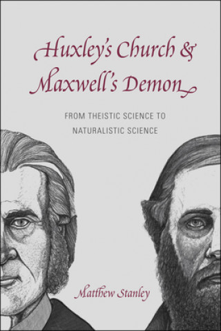 Book Huxley`s Church and Maxwell`s Demon - From Theistic Science to Naturalistic Science Matthew Stanley