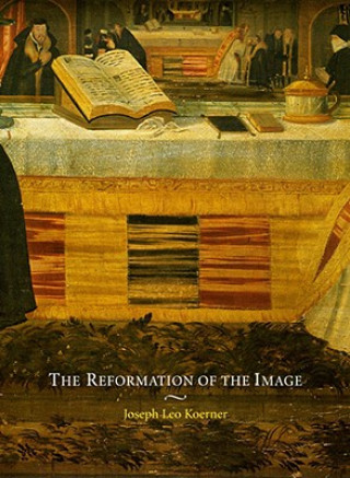 Kniha The Reformation of the Image Joseph Leo Koerner
