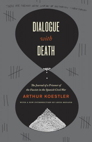 Kniha Dialogue with Death: The Journal of a Prisoner of the Fascists in the Spanish Civil War Arthur Koestler