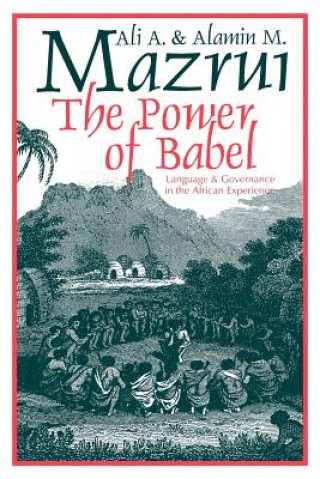 Book The Power of Babel: Language and Governance in the African Experience Ali A. Mazrui