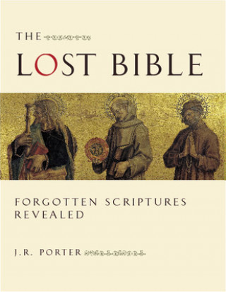 Könyv The Lost Bible: Forgotten Scriptures Revealed J. R. Porter