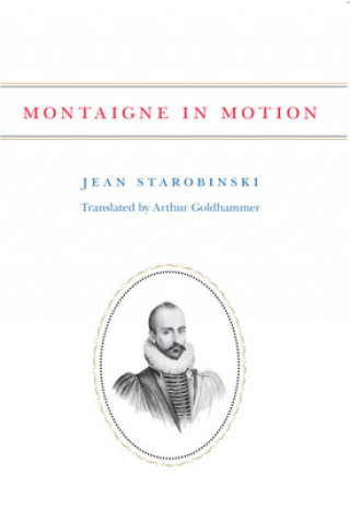 Kniha Montaigne in Motion Jean Starobinski