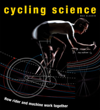 Carte Cycling Science: How Rider and Machine Work Together Max Glaskin