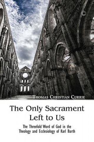 Könyv Only Sacrament Left to Us Thomas Christian Currie