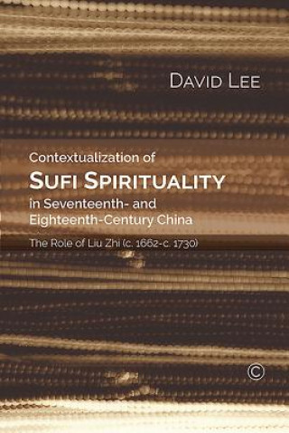 Könyv Contextualization of Sufi Spirituality in Seventeenth- and Eighteenth- Century China David Lee