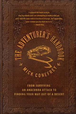 Kniha The Adventurer's Handbook: From Surviving an Anaconda Attack to Finding Your Way Out of a Desert Mick Conefrey