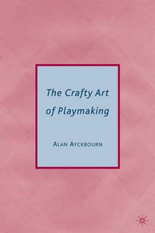 Könyv The Crafty Art of Playmaking Alan Ayckbourn