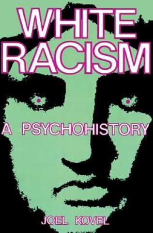 Kniha White Racism: A Psychohistory Joel Kovel