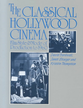 Könyv The Classical Hollywood Cinema: Film Style and Mode of Production to 1960 David Bordwell