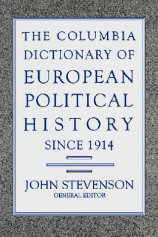 Carte Columbia Dictionary of European Political History Since 1914 John Stevenson