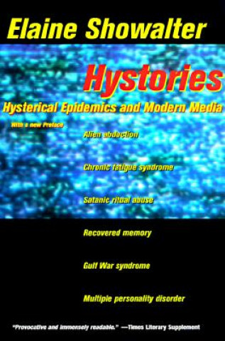 Kniha Hystories: Hysterical Epidemics and Modern Media Elaine Showalter