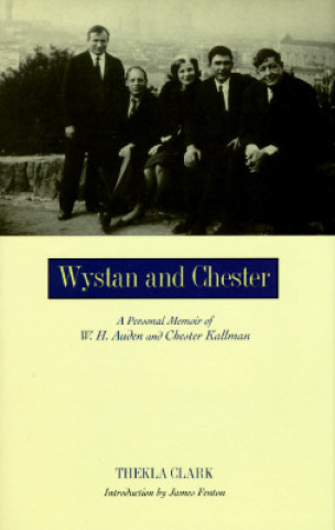 Knjiga Wystan and Chester: A Personal Memoir of W. H. Auden and Chester Kallman Thekla Clark