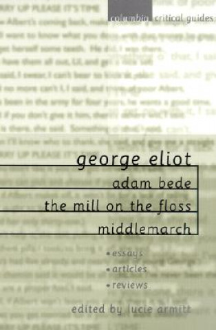 Carte George Eliot: Adam Bede, the Mill on the Floss, Middlemarch Lucie Armitt