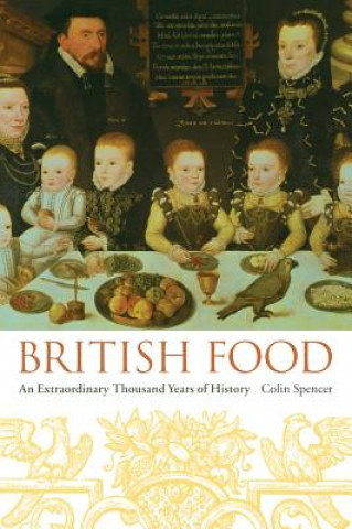 Kniha British Food: An Extraordinary Thousand Years of History Colin Spencer