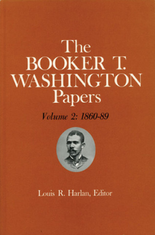Carte Booker T. Washington Papers Volume 2: 1860-89. Assistant Editors, Pete Daniel, Stuart B. Kaufman, Raymond W. Smock, and William M. Welty Booker T. Washington
