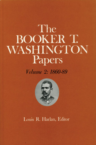 Book Booker T. Washington Papers Volume 2: 1860-89. Assistant Editors, Pete Daniel, Stuart B. Kaufman, Raymond W. Smock, and William M. Welty Booker T. Washington