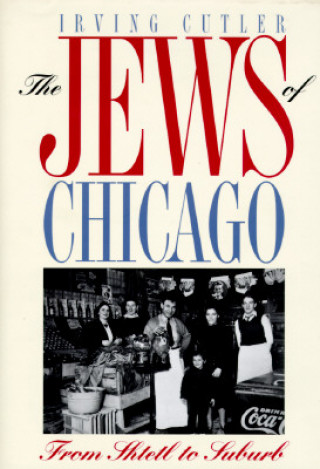 Könyv Jews of Chicago Irving Cutler