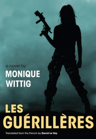 Kniha Les Guerilleres Monique Wittig